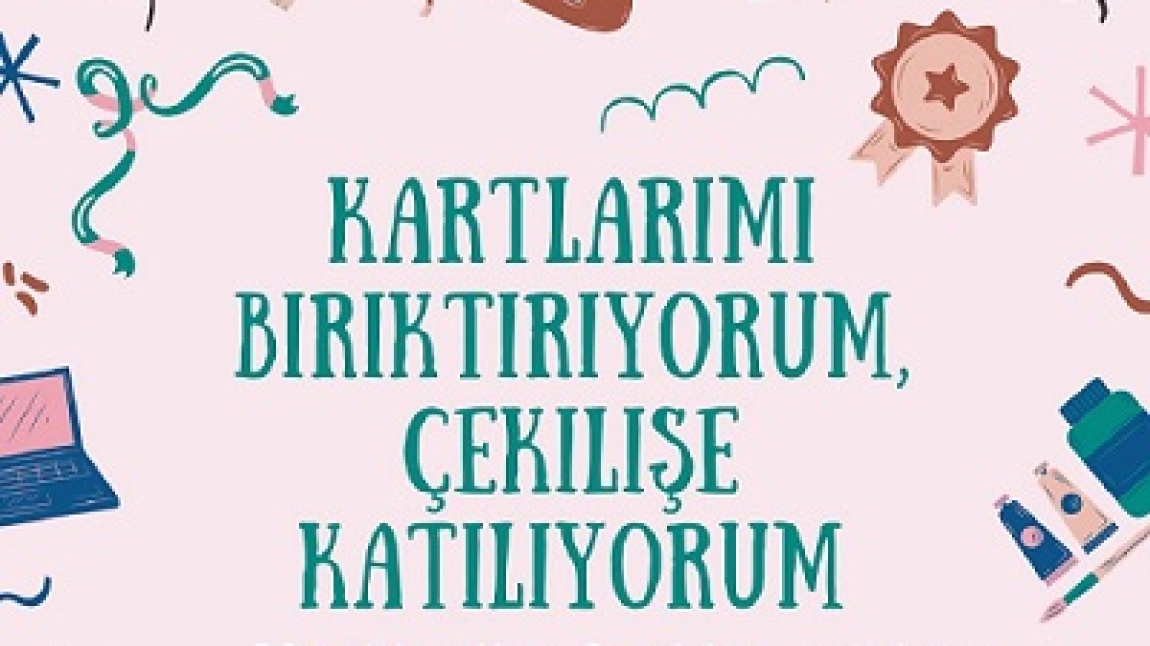 KARTLARIMI BİRİKTİRİYORUM, ÇEKİLİŞE KATILIYORUM.